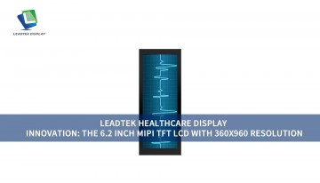 Leadtek 医療用ディスプレイの革新 6.2インチ MIPI TFT LCD 360×960 解像度