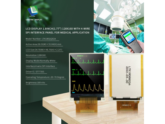 LCD DISPLAY 1.8 INCH(1.77") 128X160 WITH 4-WIRE SPI INTERFACE PANEL FOR MEDICAL APPLICATION LCD DISPLAY 1.8 INCH(1.77") 128X160 WITH 4-WIRE SPI INTERFACE PANEL FOR MEDICAL APPLICATION