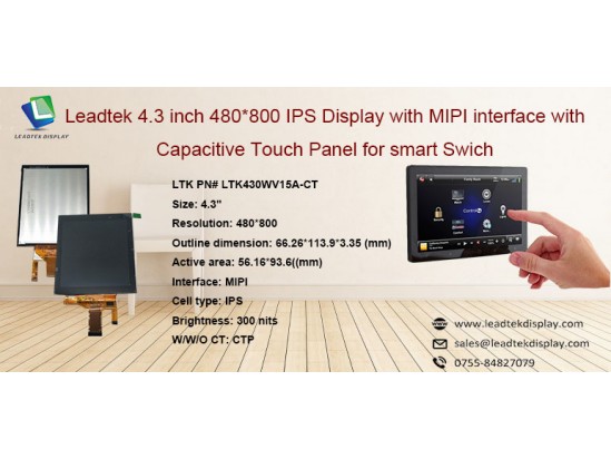 Leadtek 4.3inch 480x800 IPS Display with MIPI interface with Capacitive Touch Panel for Smart Swich Leadtek 4.3inch 480x800 IPS Display with MIPI interface with Capacitive Touch Panel for Smart Swich