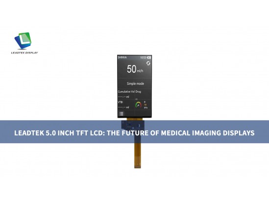 LEADTEK 5.0 INCH TFT LCD: THE FUTURE OF MEDICAL IMAGING DISPLAYS LEADTEK 5.0 INCH TFT LCD: THE FUTURE OF MEDICAL IMAGING DISPLAYS