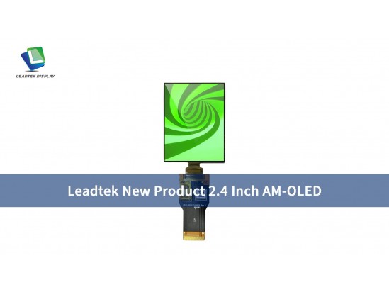 Leadtek New Product 2.4 Inch AM-OLED Leadtek New Product 2.4 Inch AM-OLED